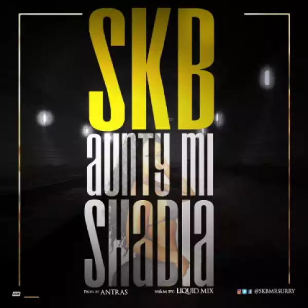 SKB - Aunty Mi Shadia (Prod. Antras)